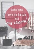 Couverture du livre « Creer un dressing qui nous ressemble » de Tortey Sophie aux éditions Sydney Laurent