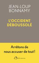 Couverture du livre « L'Occident déboussolé : Arrêtons de nous accuser de tout ! » de Jean-Loup Bonnamy aux éditions L'observatoire