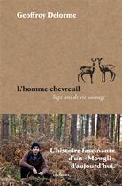 Couverture du livre « L'homme-chevreuil; sept ans de vie sauvage » de Geoffroy Delorme aux éditions Arenes