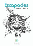 Couverture du livre « Escapades » de Thomas Delvaulx aux éditions Le Lys Bleu