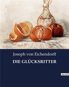 Couverture du livre « DIE GLÜCKSRITTER » de Von Eichendorff J. aux éditions Culturea