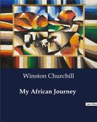 Couverture du livre « My African Journey » de Winston Churchill aux éditions Culturea