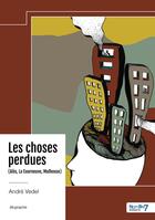 Couverture du livre « Les choses perdues (Alès, La Courneuve, Mulhouse) » de Andre Vedel aux éditions Nombre 7