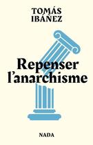 Couverture du livre « Repenser l'anarchisme : Combattre les dominations au XXIe siècle » de Tomas Ibanez aux éditions Nada