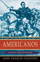 Couverture du livre « Americanos: Latin America's Struggle for Independence » de Chasteen John Charles aux éditions Oxford University Press Usa