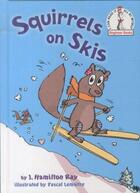 Couverture du livre « Squirrels on skis - beginner books » de J. Hamilton Ray et Pasca Lemaitre aux éditions Random House Usa