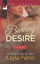 Couverture du livre « Burning Desire (Mills & Boon Kimani) (Love on Fire - Book 1) » de Kayla Perrin aux éditions Mills & Boon Series