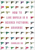 Couverture du livre « How to live safely in a science fictional universe » de Charles Yu aux éditions Atlantic Books