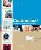 Couverture du livre « Customisez ! chaussures, accessoires et vêtements » de Aimee Wood aux éditions Hachette Pratique