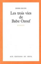 Couverture du livre « Les trois vies de babe ozouf » de Didier Decoin aux éditions Seuil