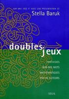 Couverture du livre « Doubles jeux ; fantaisies sur des mots mathématiques par 40 auteurs » de Stella Baruk et Collectif aux éditions Seuil