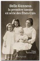 Couverture du livre « Belle Gunness ; la première tueuse en série » de Philippe Chassaigne aux éditions Larousse