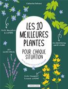 Couverture du livre « Les 10 meilleures plantes pour chaque situation : 120 plantes pour tout réussir » de Catherine Delvaux aux éditions Larousse