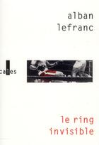 Couverture du livre « Le ring invisible » de Alban Lefranc aux éditions Verticales