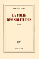 Couverture du livre « La folie des solitudes » de Genevieve Parot aux éditions Gallimard