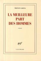 Couverture du livre « La meilleure part des hommes » de Tristan Garcia aux éditions Gallimard