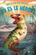 Couverture du livre « Dans la peau d'un dinosaure : Tu es le héros ! » de Cecile Jugla et Madeleine Deny aux éditions Nathan
