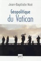 Couverture du livre « Géopolitique du vatican » de Jean-Baptiste Noe aux éditions Puf