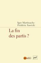 Couverture du livre « La fin des partis ? » de Igor Martinache et Frederic Sawicki aux éditions Puf