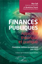 Couverture du livre « Finances publiques : Approche théorique et pratique. Troisième édition (actualisée) Juin 2023 » de Mor Fall et Ibrahima Toure aux éditions L'harmattan