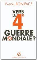 Couverture du livre « Vers la 4e guerre mondiale ? » de Pascal Boniface aux éditions Armand Colin