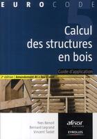 Couverture du livre « Calcul des structures en bois ; guide d'application (2e édition) » de Yves Benoit aux éditions Eyrolles