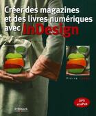 Couverture du livre « Créer des magazines et des livres numériques avec InDesign » de Pierre Labbé aux éditions Eyrolles