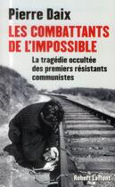 Couverture du livre « Les combattants de l'impossible » de Pierre Daix aux éditions Robert Laffont