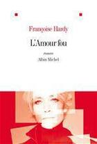 Couverture du livre « L'amour fou » de Francoise Hardy aux éditions Albin Michel