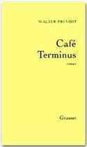Couverture du livre « Café Terminus » de Walter Prevost aux éditions Grasset Et Fasquelle