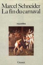 Couverture du livre « La fin du carnaval » de Marcel Schneider aux éditions Grasset