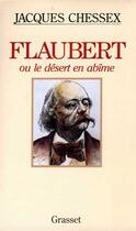 Couverture du livre « FLAUBERT OU LE DESERT EN ABIME » de Jacques Chessex aux éditions Grasset