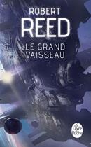 Couverture du livre « Le grand vaisseau » de Robert Reed aux éditions Le Livre De Poche