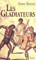Couverture du livre « Les gladiateurs » de Anne Bernet aux éditions Perrin