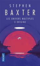 Couverture du livre « Les univers multiples Tome 3 ; origine » de Stephen Baxter et Alain Brion aux éditions Pocket