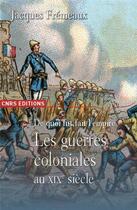 Couverture du livre « De quoi fut fait l'empire ; les guerres coloniales au XIX siècle » de Jacques Fremeaux aux éditions Cnrs