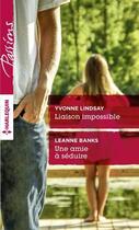 Couverture du livre « Liaison impossible ; une amie à séduire » de Yvonne Lindsay et Leanne Banks aux éditions Harlequin