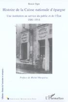 Couverture du livre « Histoire de la Caisse nationale d'épargne ; une institution au service du public et de l'Etat, 1881-1914 » de Benoit Oger aux éditions L'harmattan