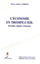 Couverture du livre « L'économie en trompe-l'oeil » de Lambert Pierre-Andre aux éditions L'harmattan