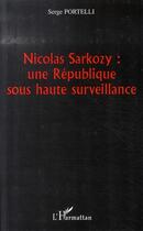 Couverture du livre « Nicolas sarkozy : une république sous haute surveillance » de Serge Portelli aux éditions L'harmattan