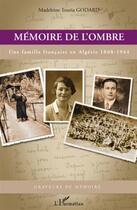 Couverture du livre « Mémoire de l'ombre ; une famille française en Algérie 1868-1944 » de Madeleine Touria Godard aux éditions L'harmattan