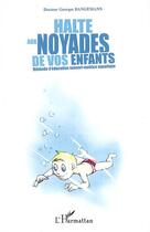 Couverture du livre « Halte aux noyades de vos enfants » de Georges Bangemann aux éditions Editions L'harmattan