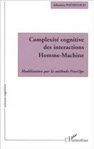 Couverture du livre « Complexite cognitive des interactions homme-machine - modelisation par la methode procope » de Sebastien Poitrenaud aux éditions Editions L'harmattan