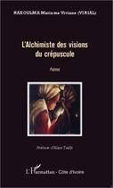 Couverture du livre « L'alchimiste des visions du crépuscule » de Mariame Viviane Nakoulma aux éditions L'harmattan