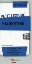 Couverture du livre « Petit lexique de marketing 2015-2016 » de Sebastien Soulez aux éditions Gualino