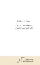 Couverture du livre « Les confessions d'un trompettiste » de Jeffrey Fox aux éditions Editions Le Manuscrit