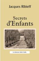 Couverture du livre « Secrets d'enfants - la demeure etait si belle » de Ribieff Jacques aux éditions Books On Demand