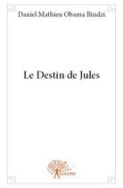 Couverture du livre « Le destin de jules » de Obama Bindzi D M. aux éditions Edilivre