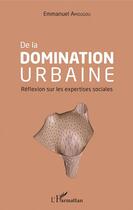 Couverture du livre « De la domination urbaine ; réflexion sur les expertises sociales » de Emmanuel Amougou aux éditions Editions L'harmattan