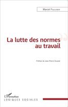 Couverture du livre « La lutte des normes au travail » de Marcel Faulkner aux éditions L'harmattan